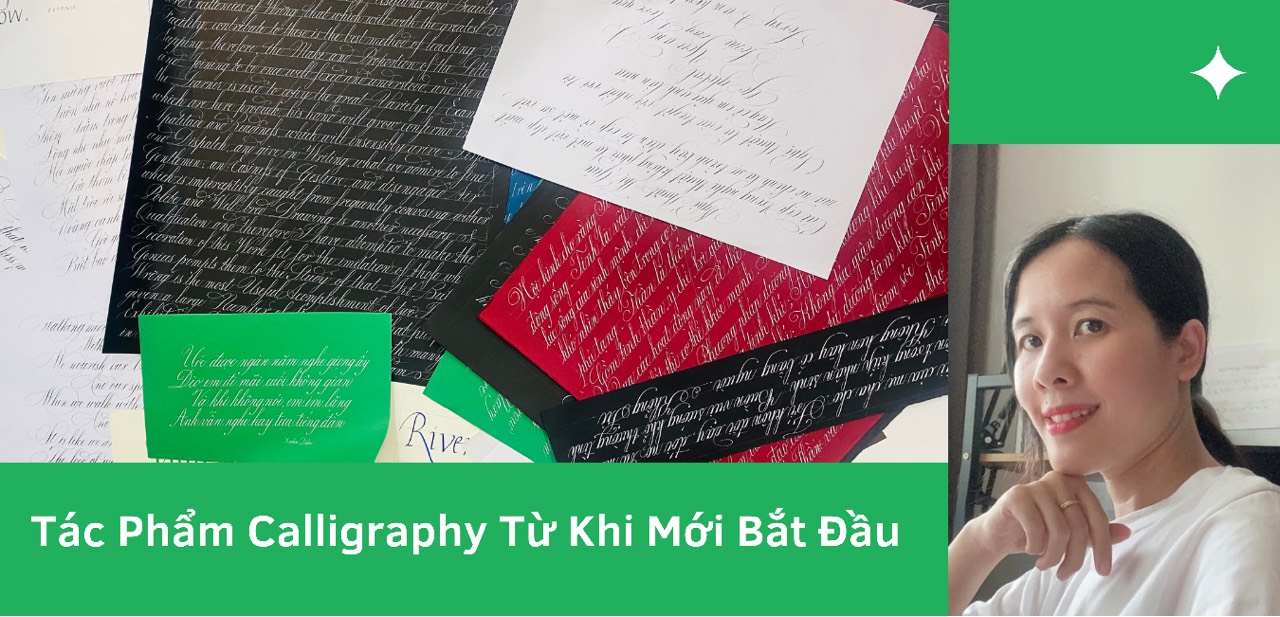 Tác Phẩm Calligraphy Từ Khi Mới Bắt Đầu Viết. My Calligraphy Journey